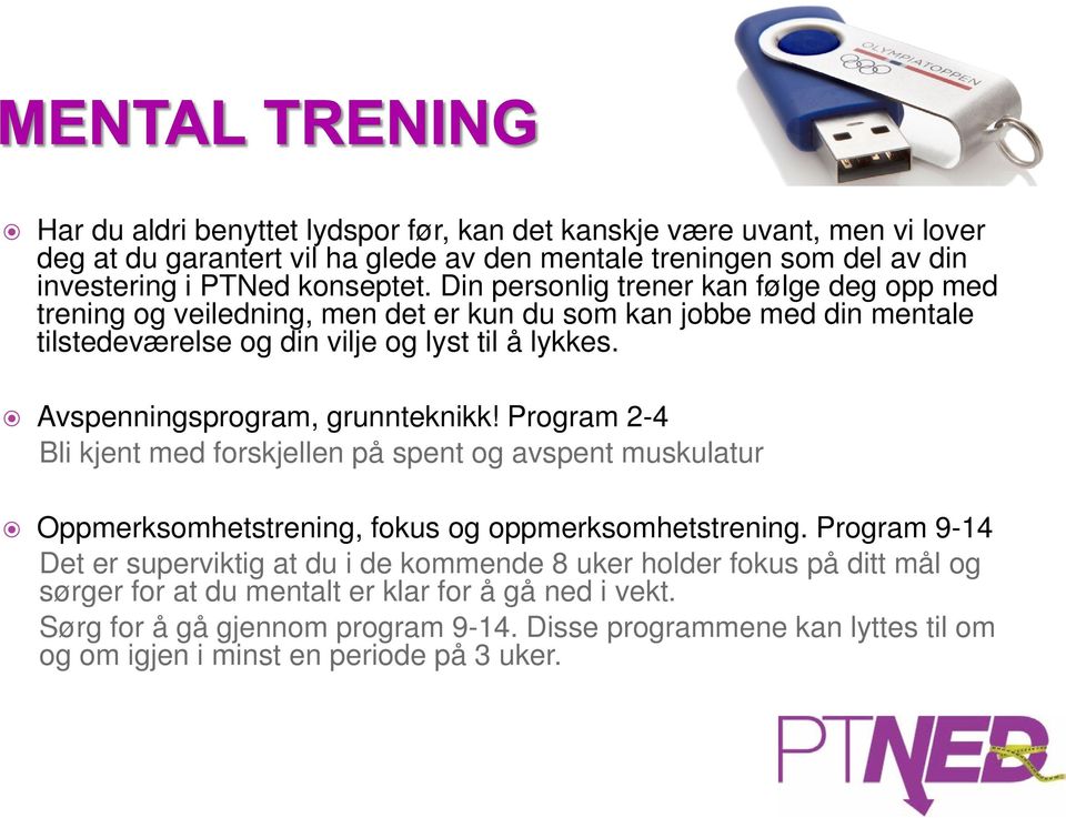 Avspenningsprogram, grunnteknikk! Program 2-4 Bli kjent med forskjellen på spent og avspent muskulatur Oppmerksomhetstrening, fokus og oppmerksomhetstrening.