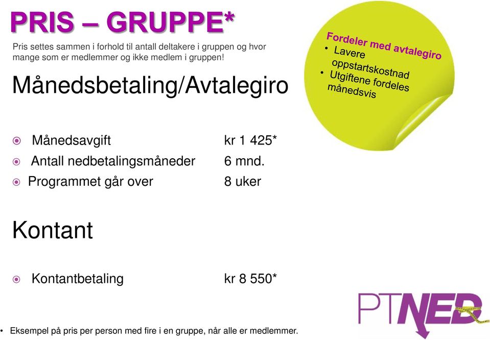 Månedsbetaling/Avtalegiro Månedsavgift kr 1 425* Antall nedbetalingsmåneder 6 mnd.