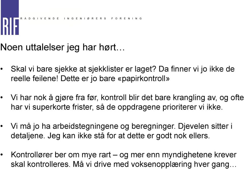 så de oppdragene prioriterer vi ikke. Vi må jo ha arbeidstegningene og beregninger. Djevelen sitter i detaljene.