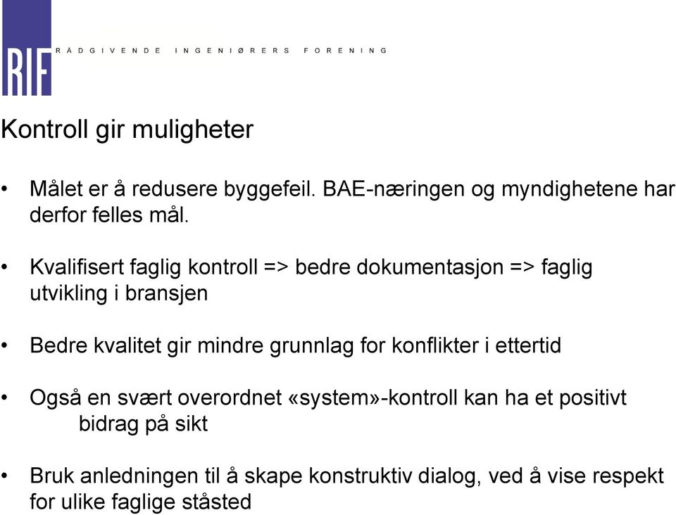 Kvalifisert faglig kontroll => bedre dokumentasjon => faglig utvikling i bransjen Bedre kvalitet gir