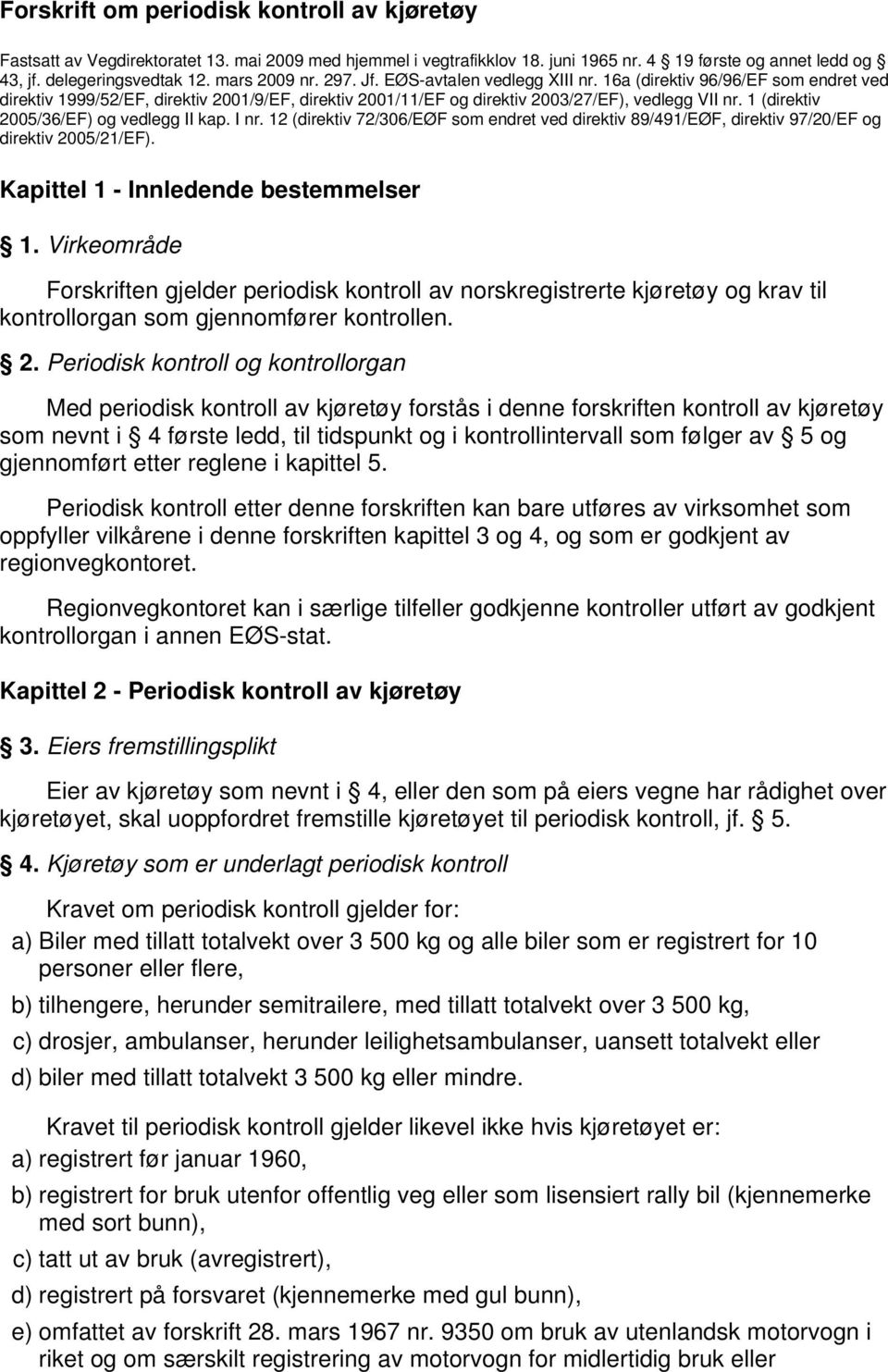 1 (direktiv 2005/36/EF) og vedlegg II kap. I nr. 12 (direktiv 72/306/EØF som endret ved direktiv 89/491/EØF, direktiv 97/20/EF og direktiv 2005/21/EF). Kapittel 1 - Innledende bestemmelser 1.