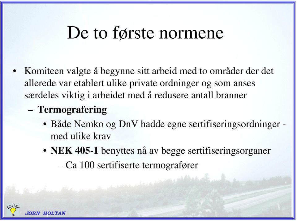 antall branner Termografering Både Nemko og DnV hadde egne sertifiseringsordninger - med