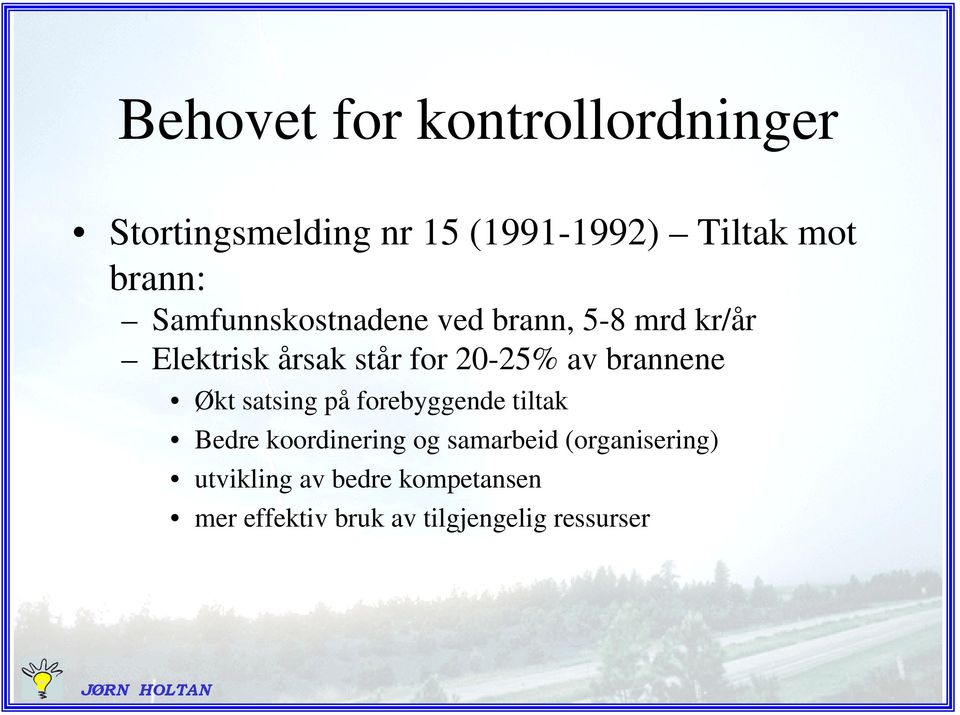 20-25% av brannene Økt satsing på forebyggende tiltak Bedre koordinering og