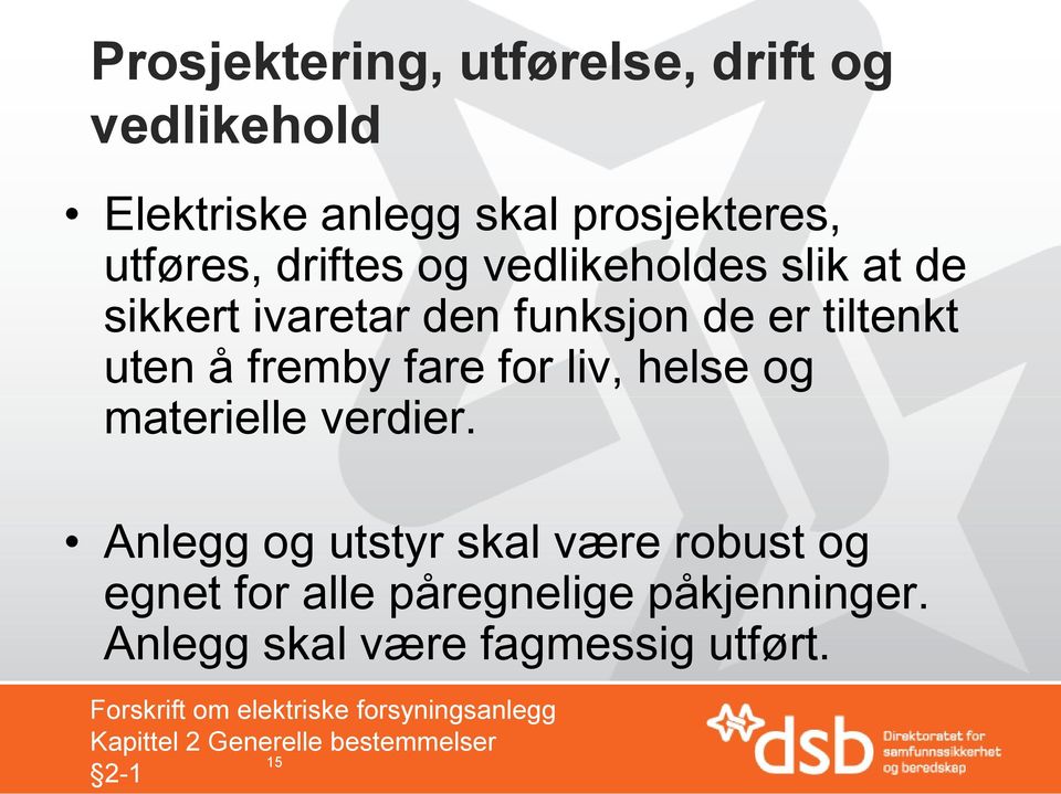 materielle verdier. Anlegg og utstyr skal være robust og egnet for alle påregnelige påkjenninger.