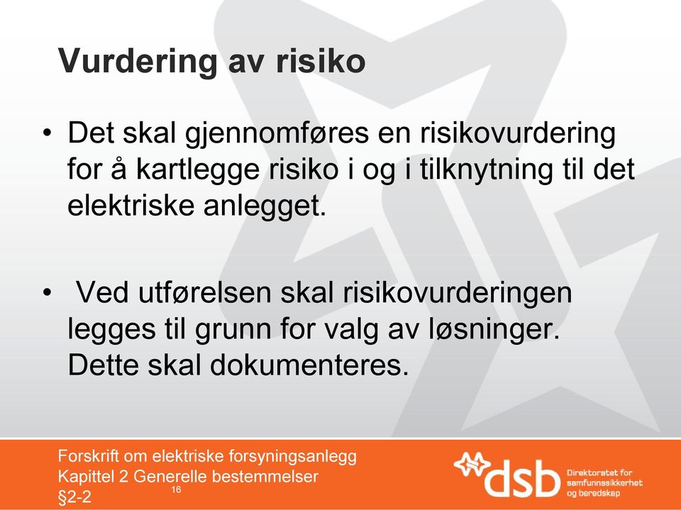 Ved utførelsen skal risikovurderingen legges til grunn for valg av løsninger.