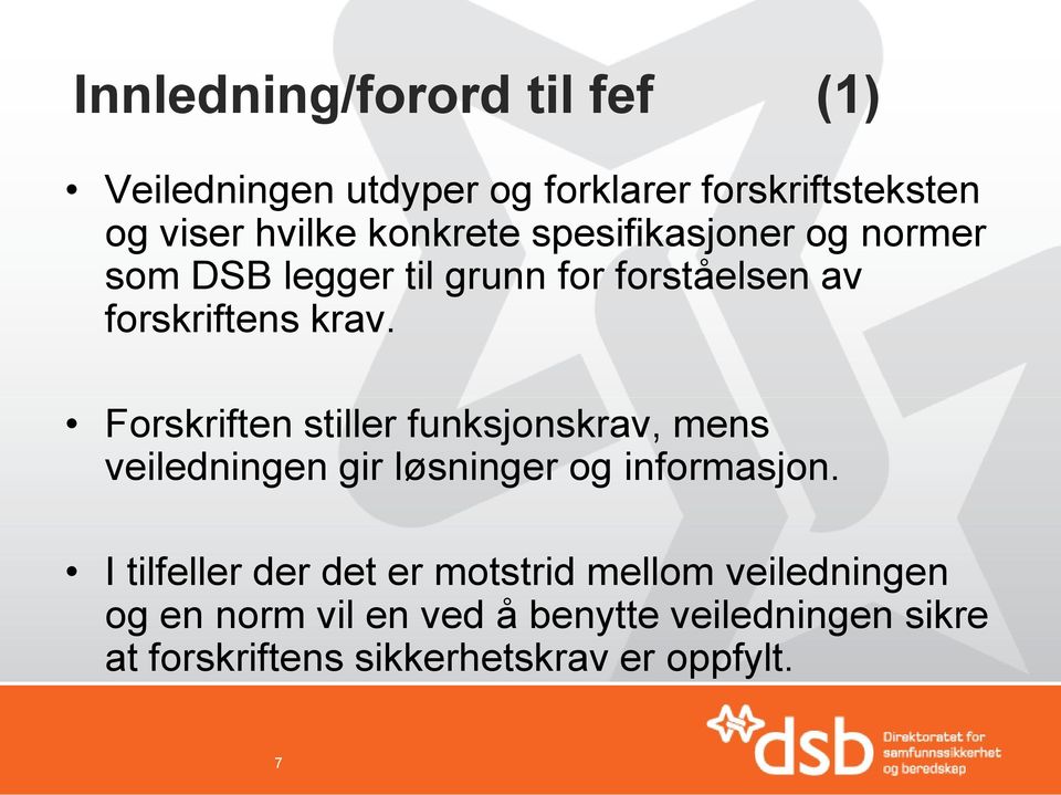 Forskriften stiller funksjonskrav, mens veiledningen gir løsninger og informasjon.