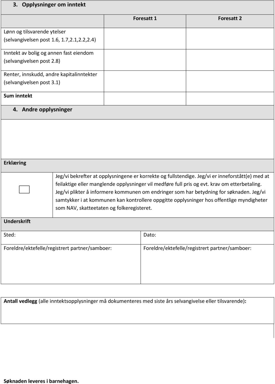 Jeg/vi er inneforstått(e) med at feilaktige eller manglende opplysninger vil medføre full pris og evt. krav om etterbetaling.