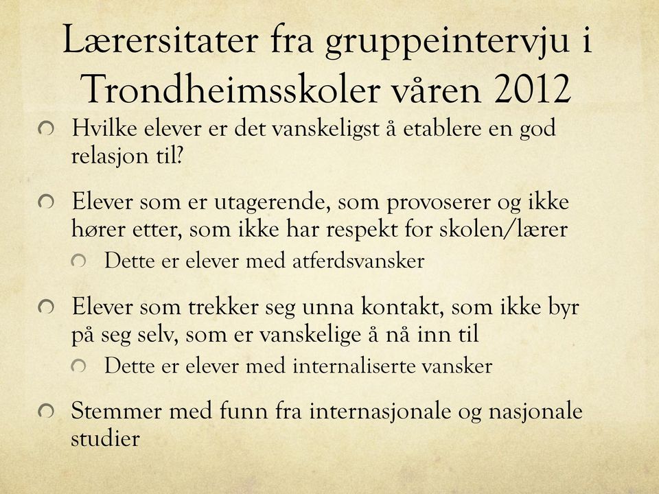 ! Elever som er utagerende, som provoserer og ikke hører etter, som ikke har respekt for skolen/lærer!