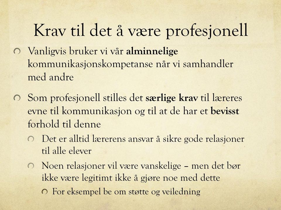 Som profesjonell stilles det særlige krav til læreres evne til kommunikasjon og til at de har et bevisst forhold