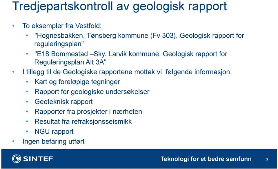 Geologisk rapport for Reguleringsplan Alt 3A" I tillegg til de Geologiske rapportene mottak vi følgende informasjon: Kart