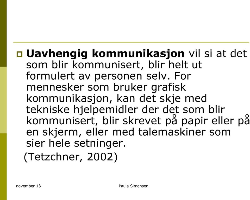 For mennesker som bruker grafisk kommunikasjon, kan det skje med tekniske