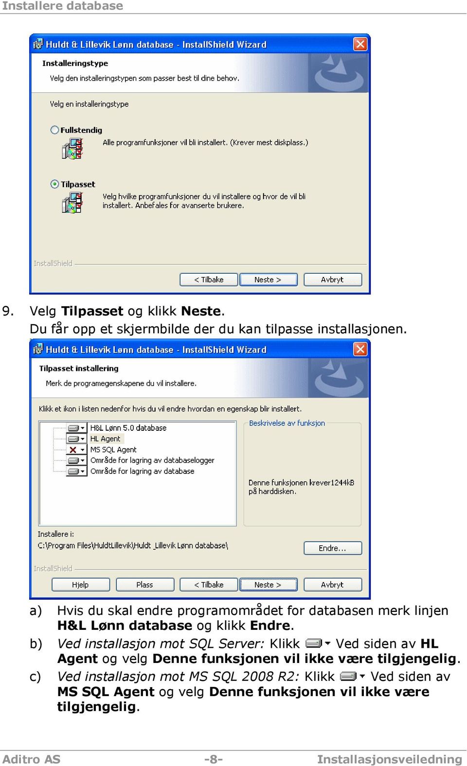 b) Ved installasjon mot SQL Server: Klikk Ved siden av HL Agent og velg Denne funksjonen vil ikke være tilgjengelig.