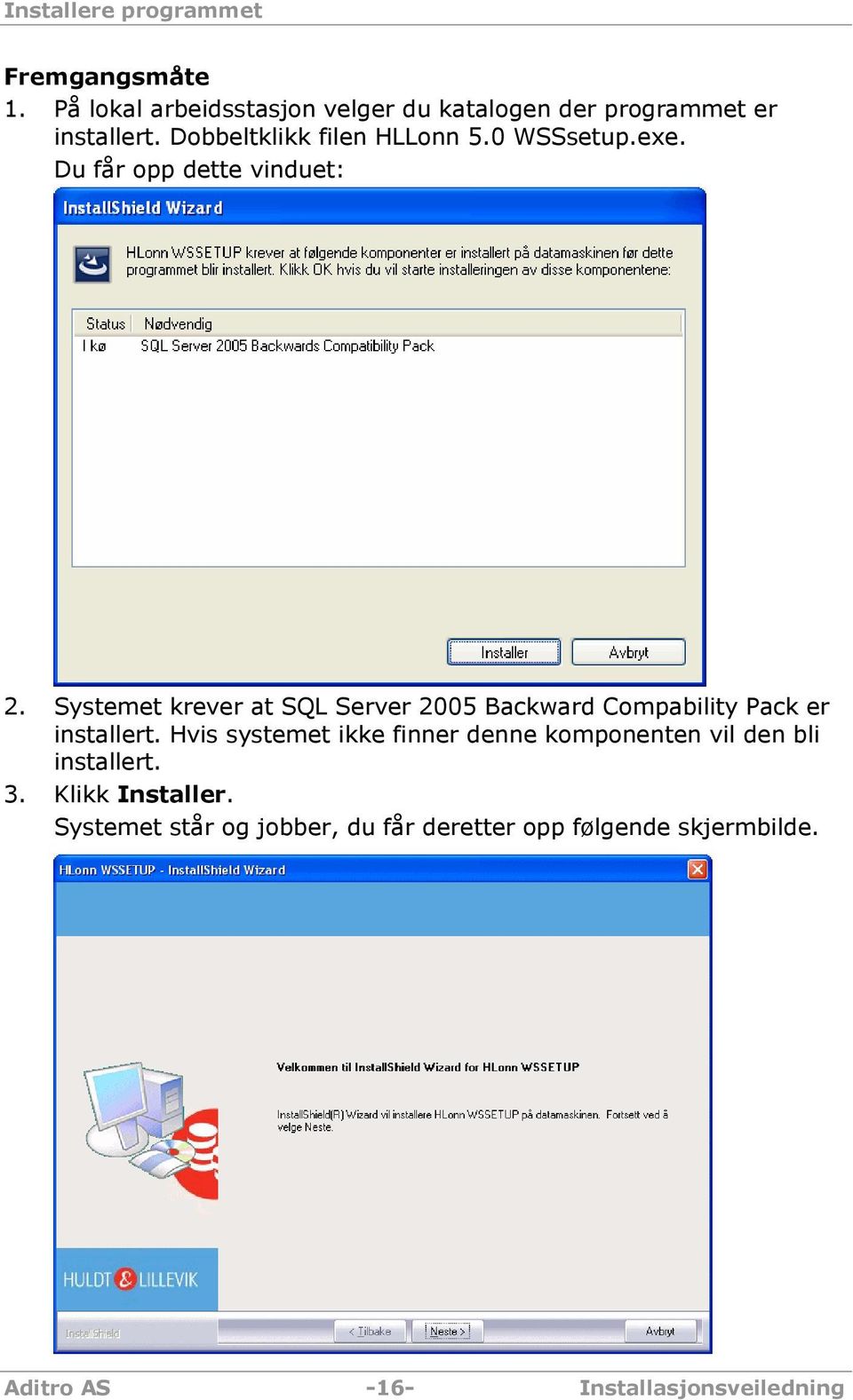 Systemet krever at SQL Server 2005 Backward Compability Pack er installert.