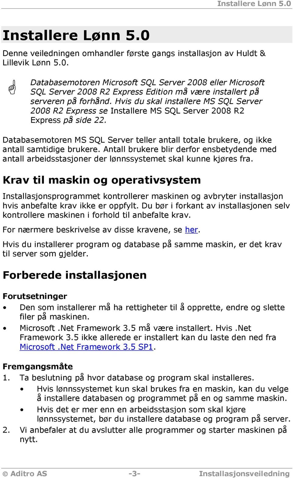 Databasemotoren MS SQL Server teller antall totale brukere, og ikke antall samtidige brukere.