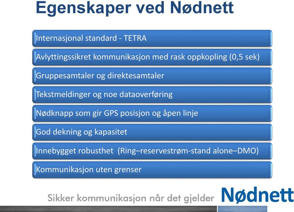 noe dataoverføring Nødknapp som gir GPS posisjon og åpen linje God dekning og