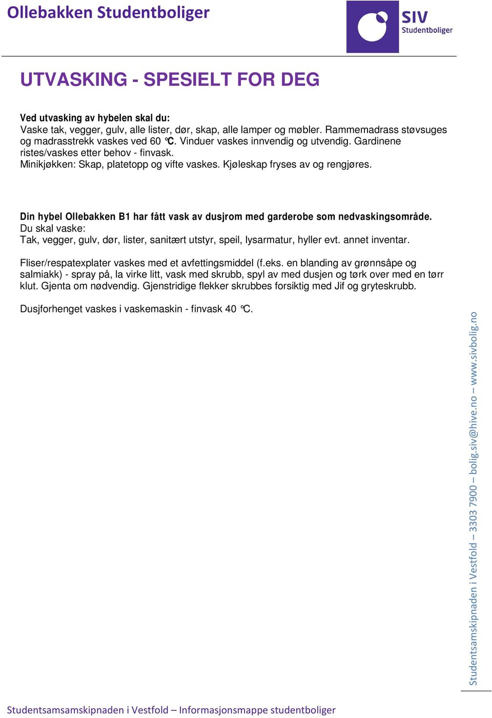 Fliser/respatexplater vaskes med et avfettingsmiddel (f.eks. en blanding av grønnsåpe og salmiakk) - spray på, la virke litt, vask med skrubb, spyl av med dusjen og tørk over med en tørr klut.