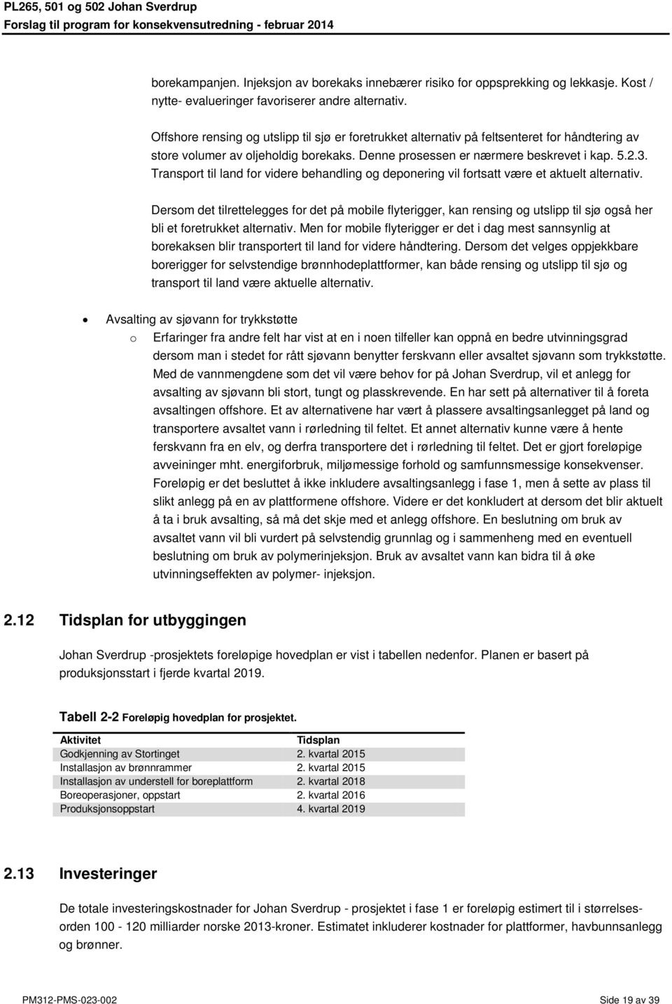 Transport til land for videre behandling og deponering vil fortsatt være et aktuelt alternativ.