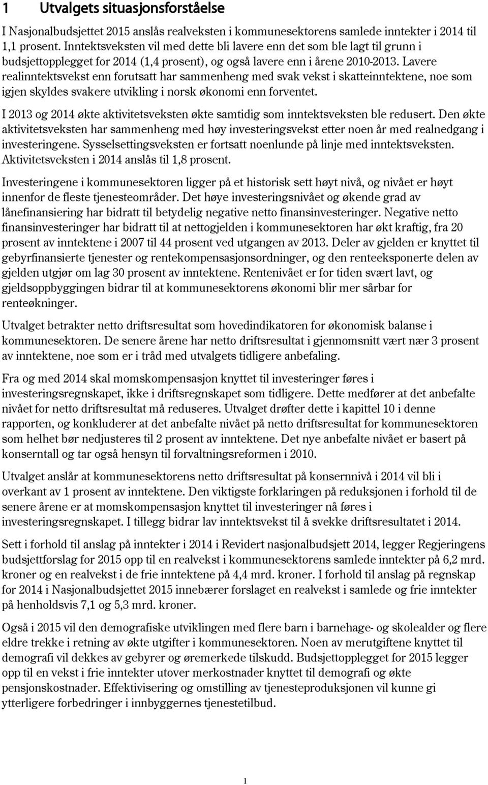 Lavere realinntektsvekst enn forutsatt har sammenheng med svak vekst i skatteinntektene, noe som igjen skyldes svakere utvikling i norsk økonomi enn forventet.