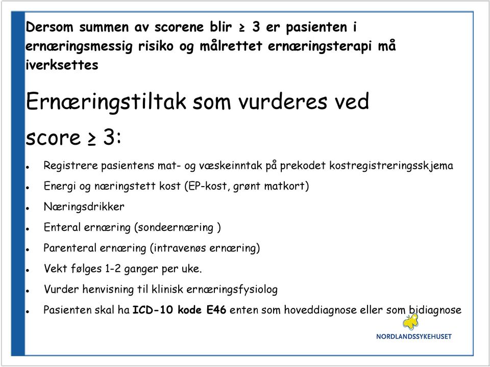 (EP-kost, grønt matkort) Næringsdrikker Enteral ernæring (sondeernæring ) Parenteral ernæring (intravenøs ernæring) Vekt følges 1-2