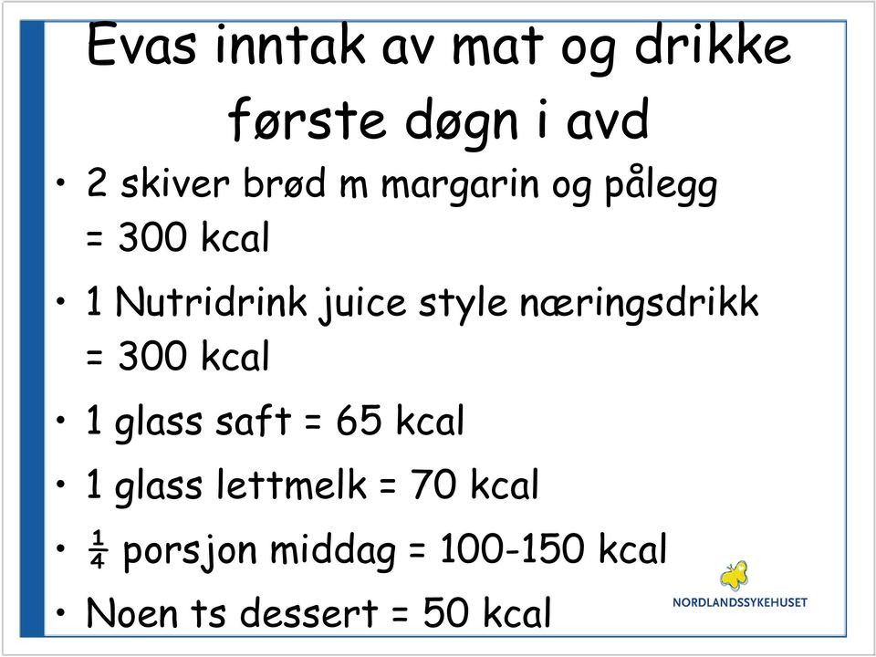 næringsdrikk = 300 kcal 1 glass saft = 65 kcal 1 glass