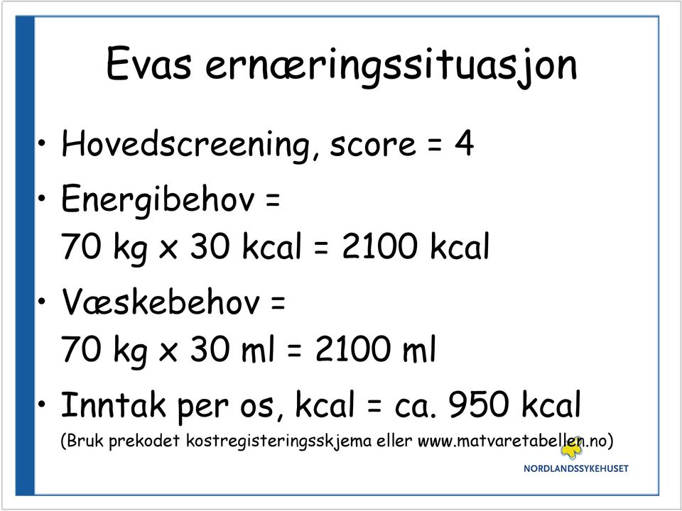 kg x 30 ml = 2100 ml Inntak per os, kcal = ca.