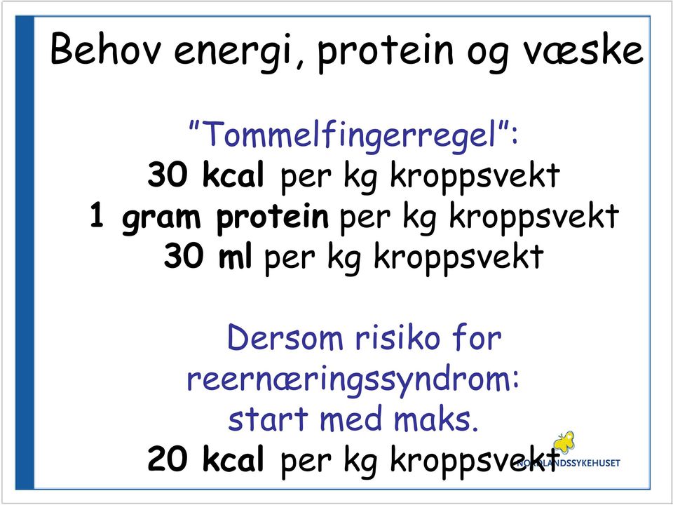 kroppsvekt 30 ml per kg kroppsvekt Dersom risiko for