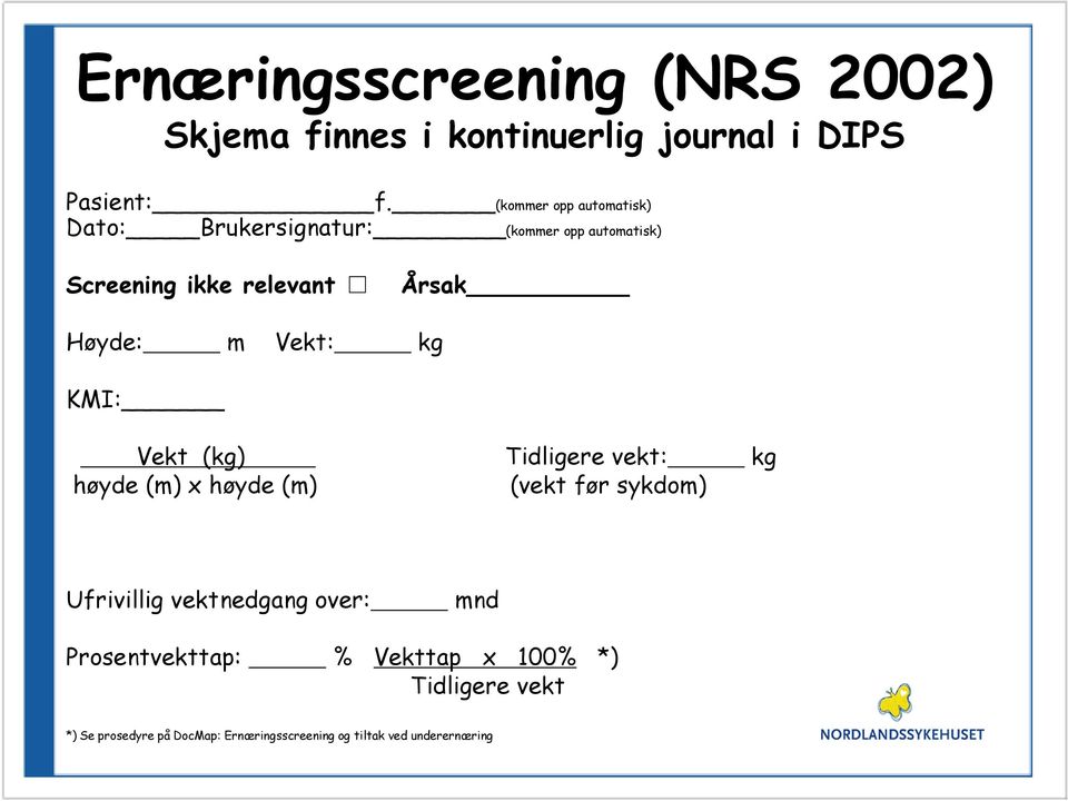 Vekt: kg KMI: Vekt (kg) Tidligere vekt: kg høyde (m) x høyde (m) (vekt før sykdom) Ufrivillig vektnedgang