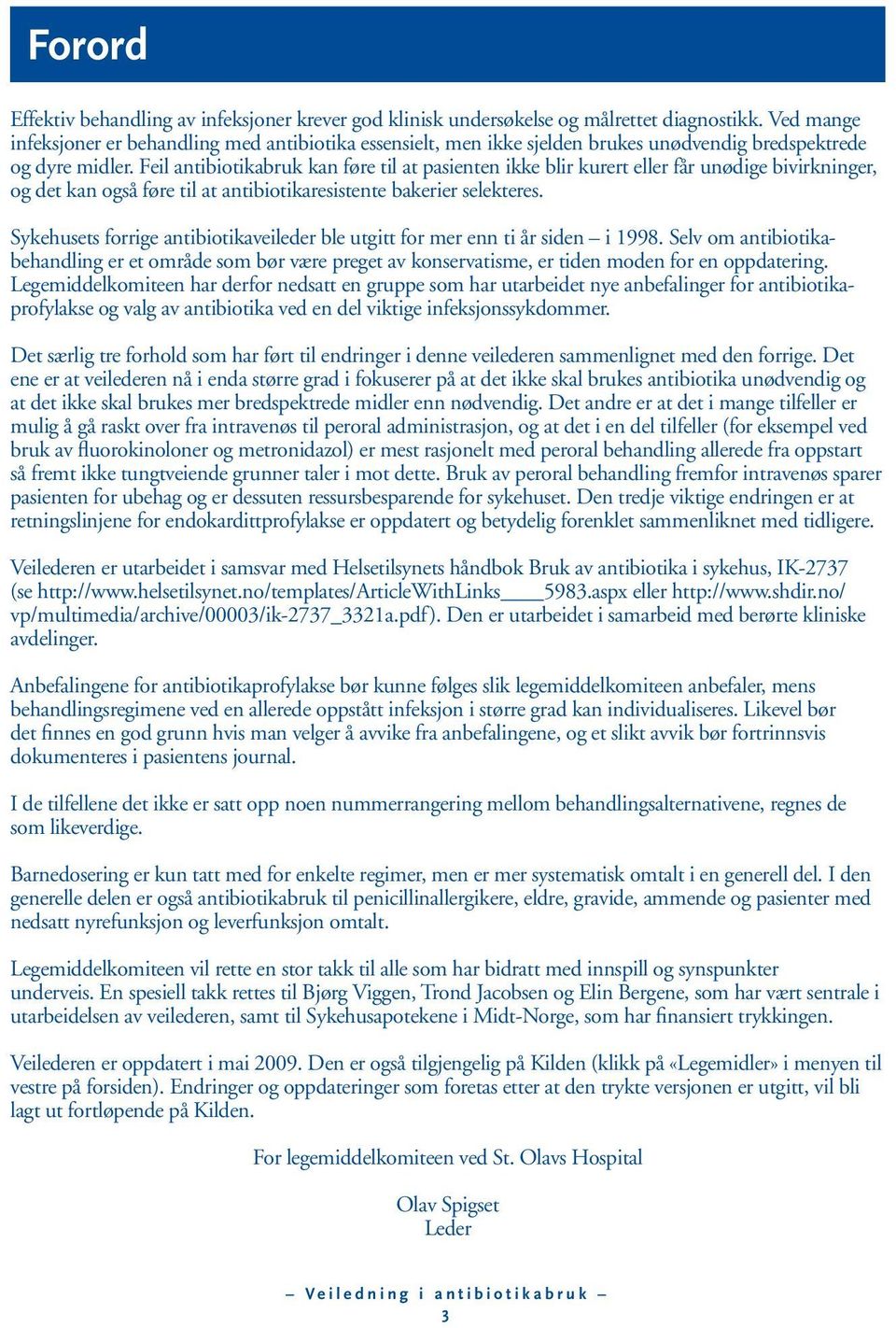 Feil antibiotikabruk kan føre til at pasienten ikke blir kurert eller får unødige bivirkninger, og det kan også føre til at antibiotikaresistente bakerier selekteres.