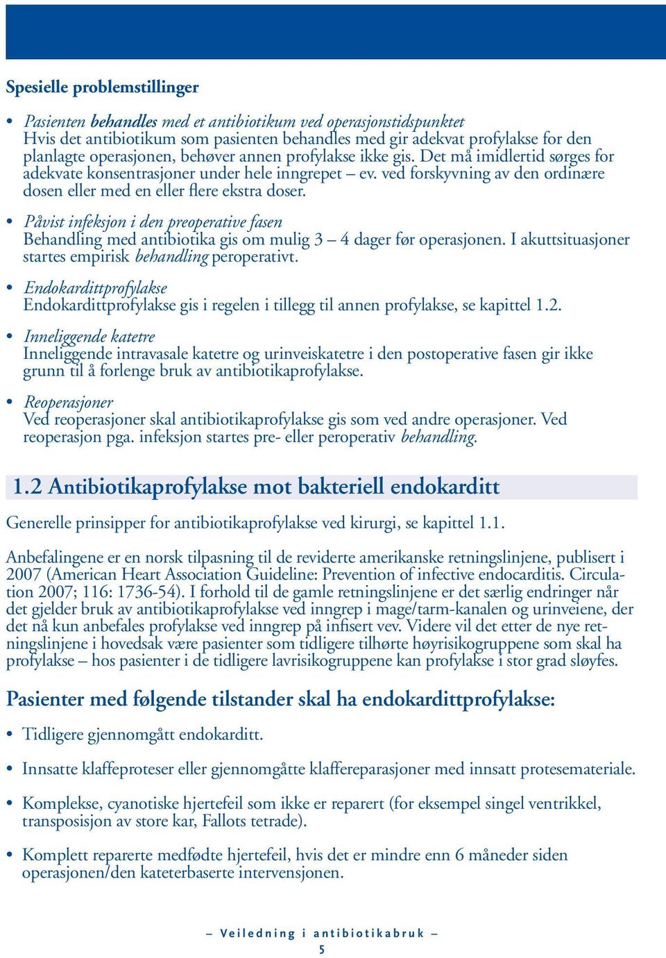 Påvist infeksjon i den preoperative fasen Behandling med antibiotika gis om mulig 3 4 dager før operasjonen. I akuttsituasjoner startes empirisk behandling peroperativt.