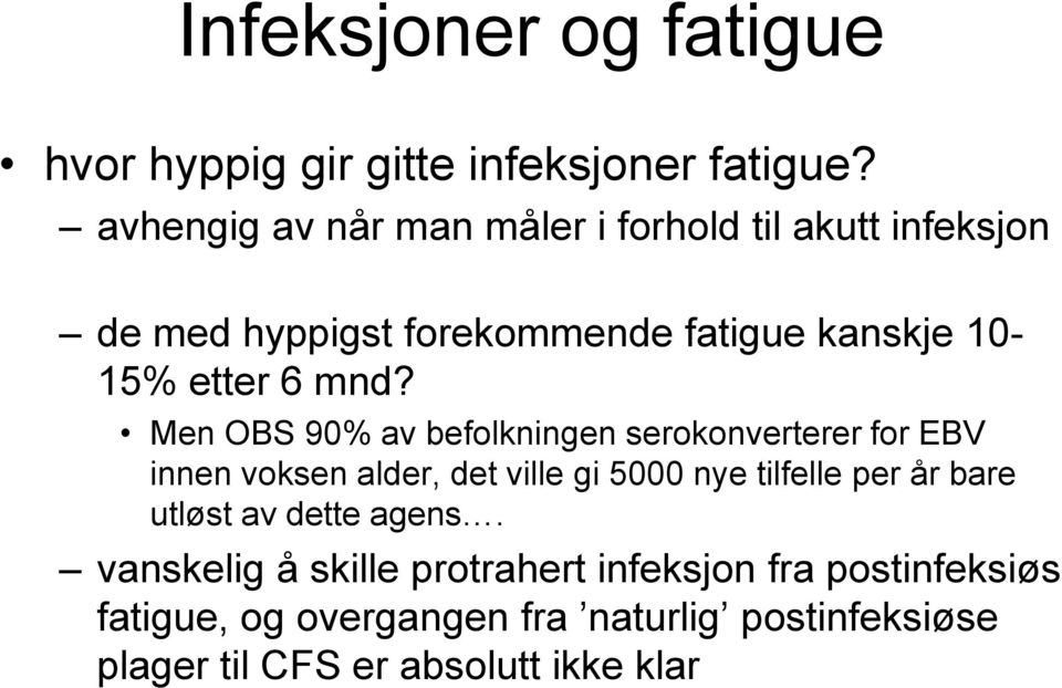 mnd? Men OBS 90% av befolkningen serokonverterer for EBV innen voksen alder, det ville gi 5000 nye tilfelle per år