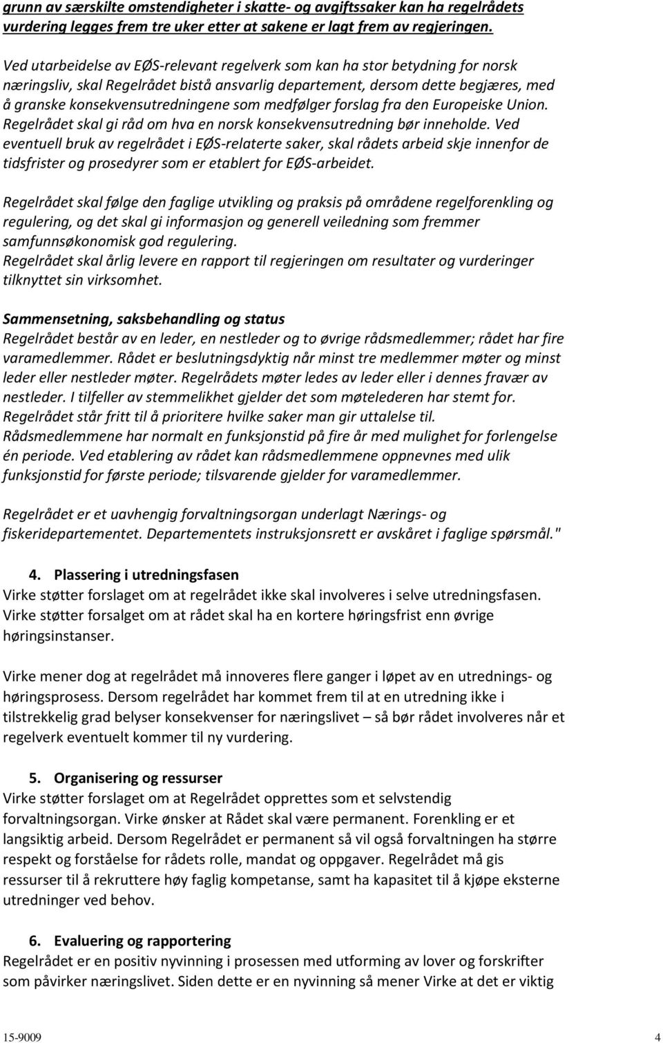 medfølger forslag fra den Europeiske Union. Regelrådet skal gi råd om hva en norsk konsekvensutredning bør inneholde.