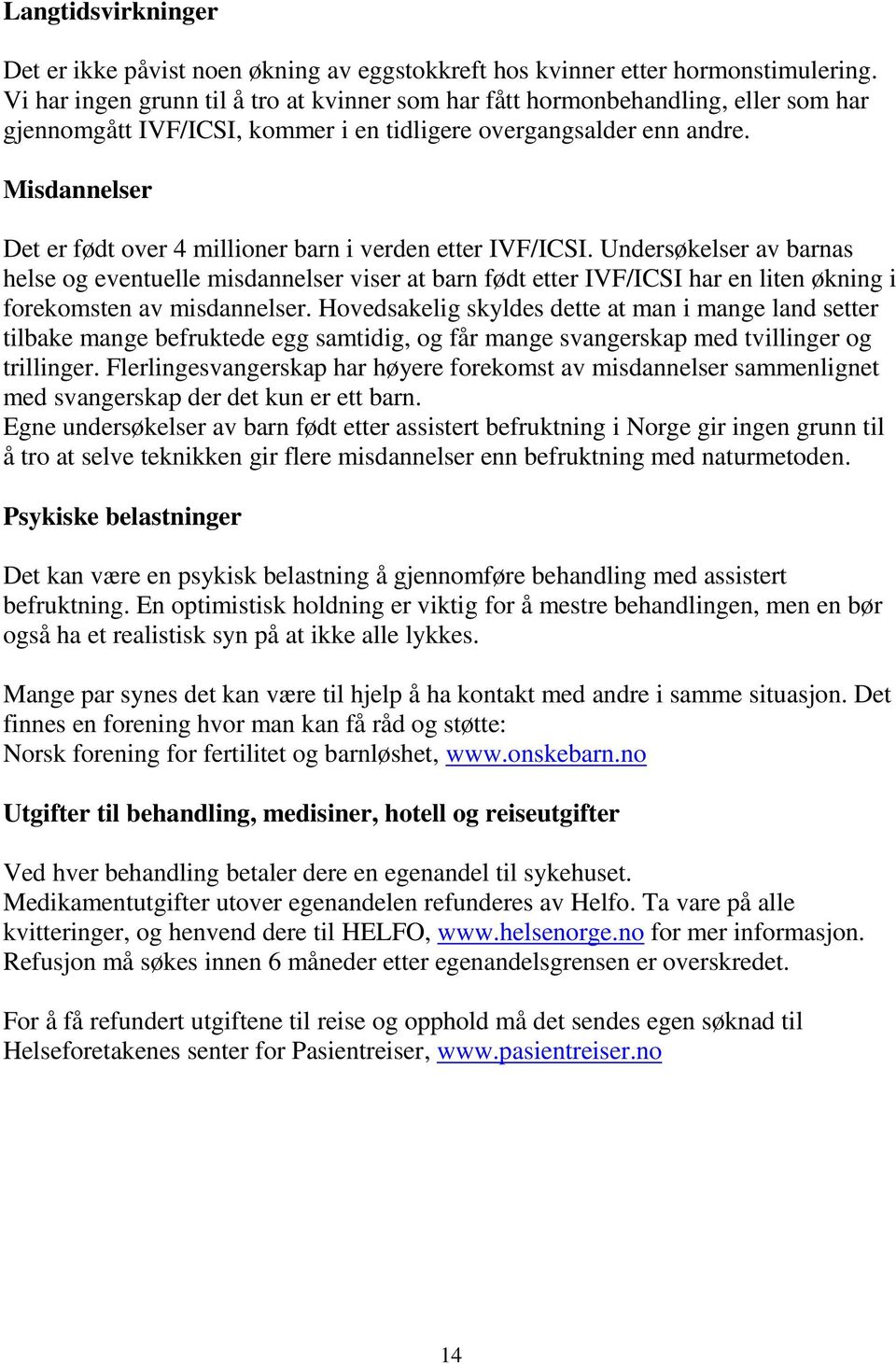 Misdannelser Det er født over 4 millioner barn i verden etter IVF/ICSI.