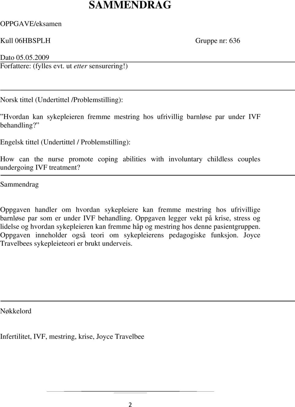 Engelsk tittel (Undertittel / Problemstilling): How can the nurse promote coping abilities with involuntary childless couples undergoing IVF treatment?