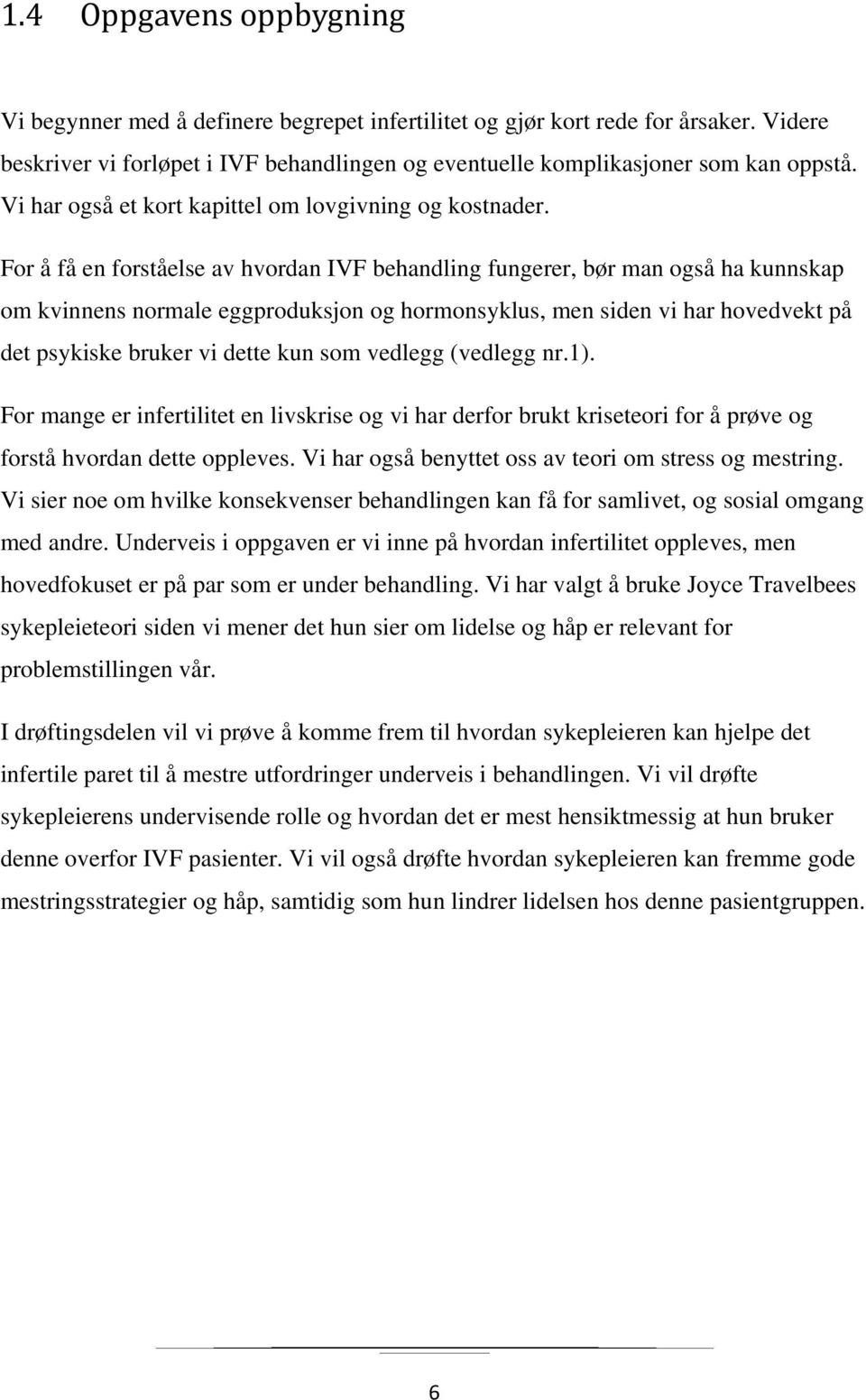 For å få en forståelse av hvordan IVF behandling fungerer, bør man også ha kunnskap om kvinnens normale eggproduksjon og hormonsyklus, men siden vi har hovedvekt på det psykiske bruker vi dette kun