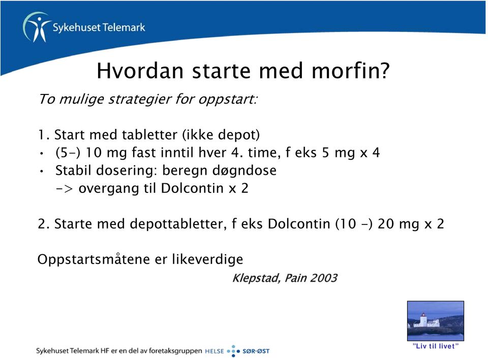 time, f eks 5 mg x 4 Stabil dosering: beregn døgndose -> overgang til Dolcontin x