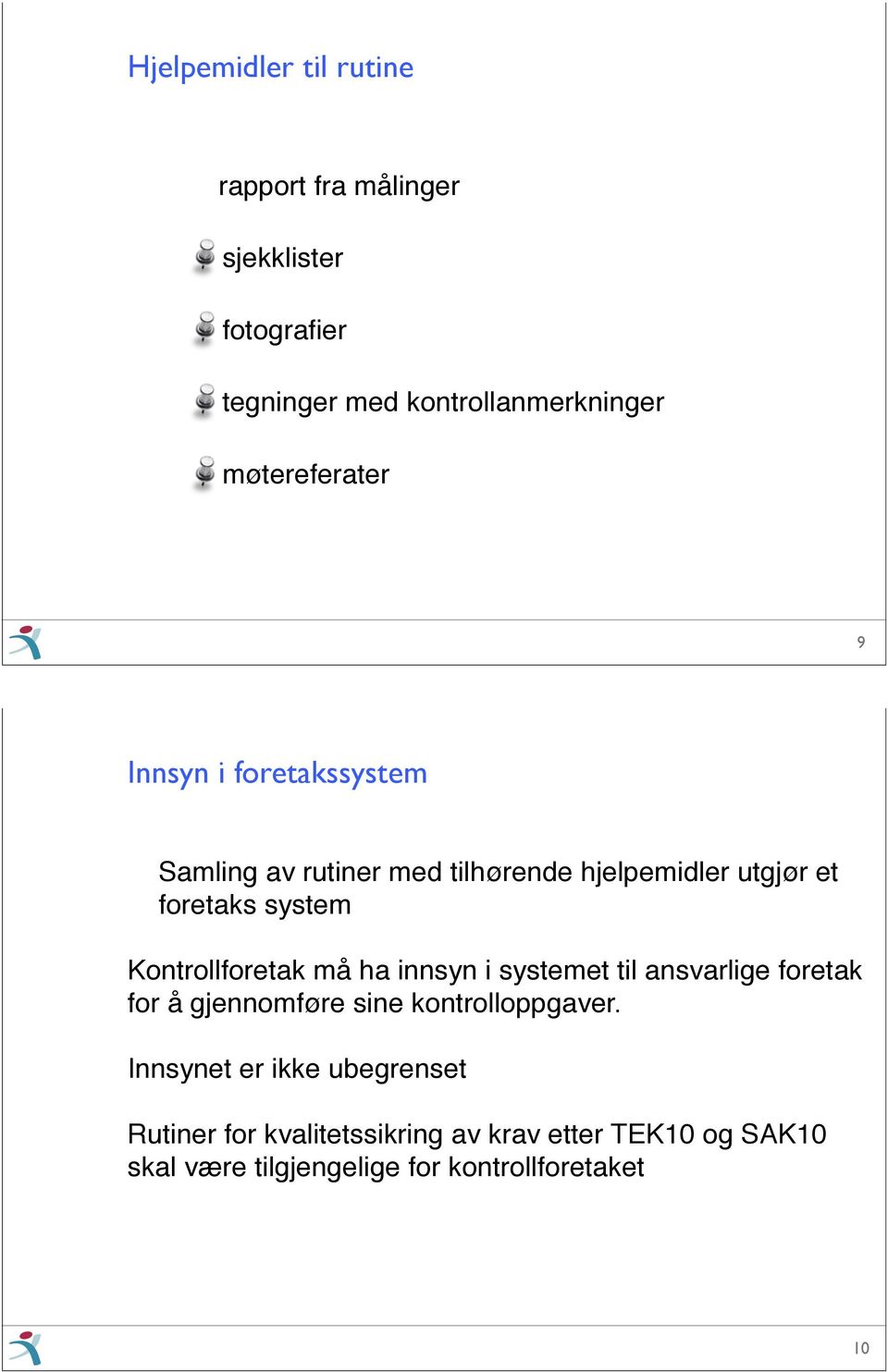 Kontrollforetak må ha innsyn i systemet til ansvarlige foretak for å gjennomføre sine kontrolloppgaver.