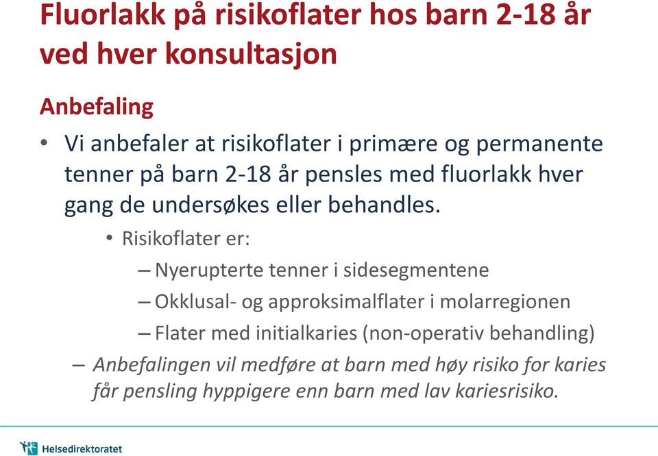 Risikoflater er: Nyerupterte tenner i sidesegmentene Okklusal- og approksimalflater i molarregionen Flater med