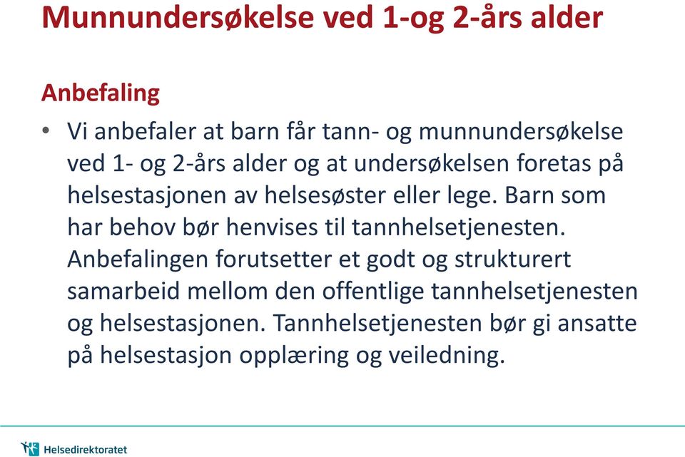 Barn som har behov bør henvises til tannhelsetjenesten.