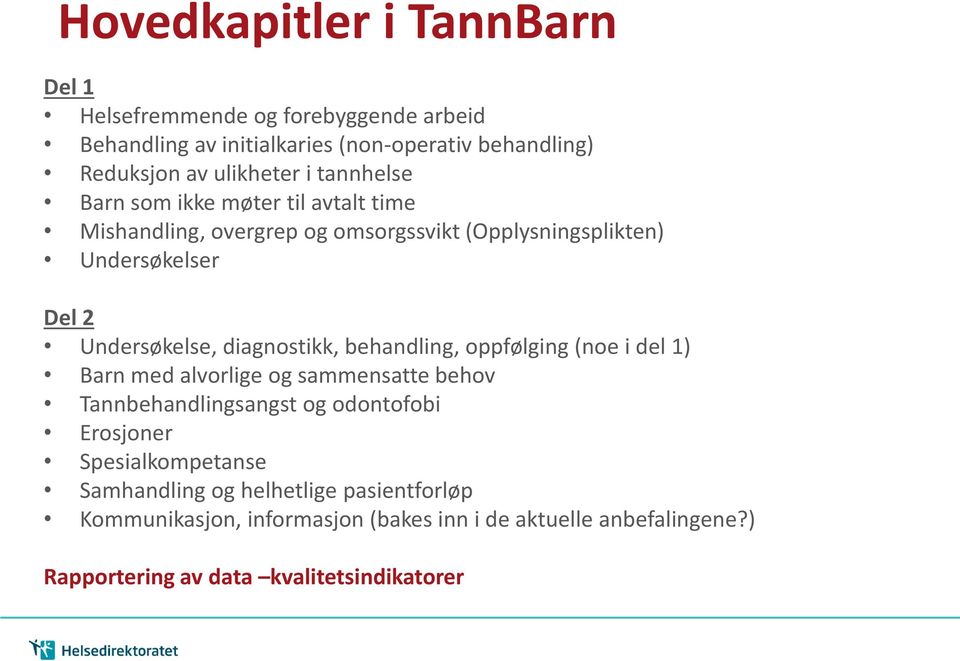 diagnostikk, behandling, oppfølging (noe i del 1) Barn med alvorlige og sammensatte behov Tannbehandlingsangst og odontofobi Erosjoner