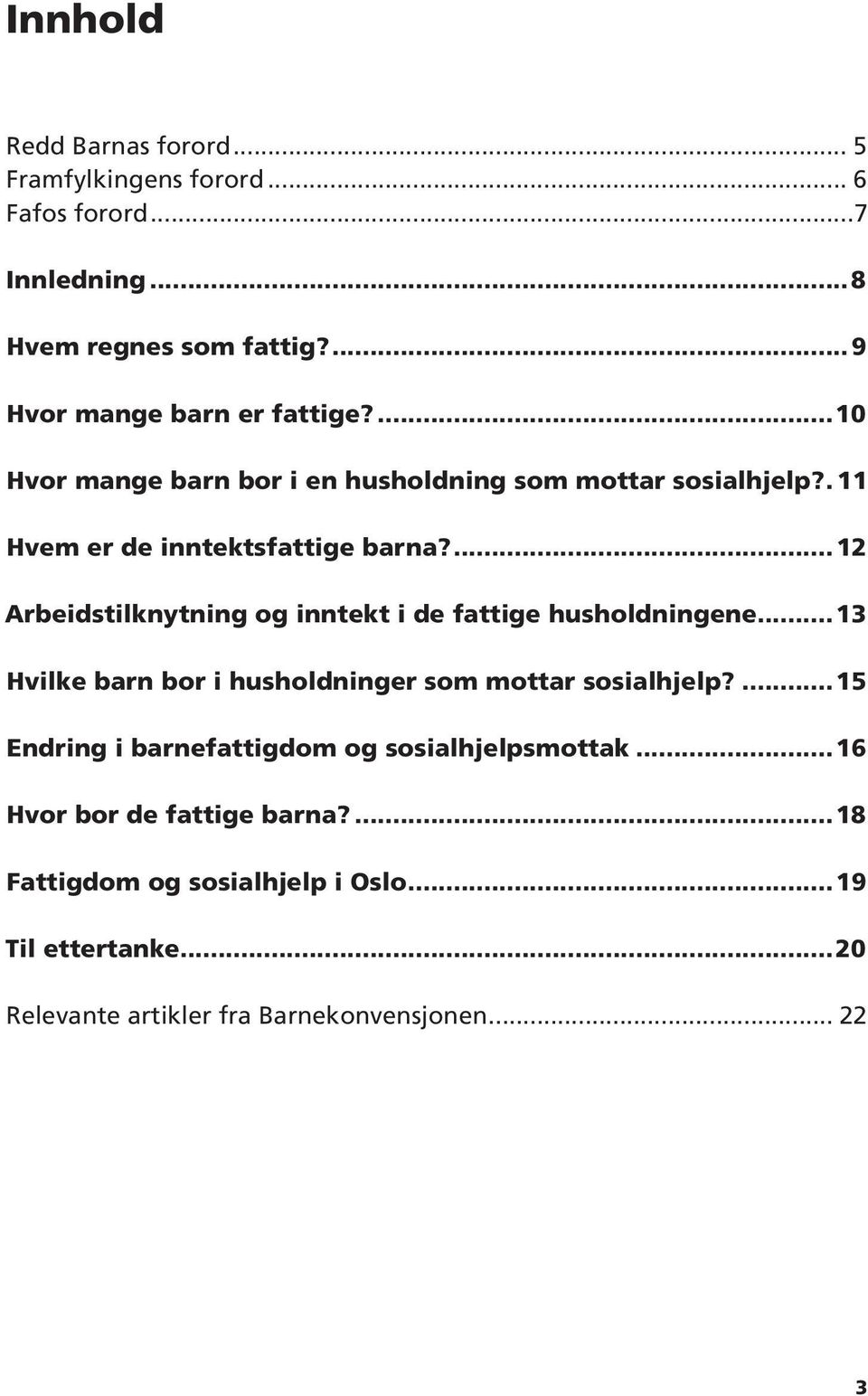 12 Arbeidstilknytning og inntekt i de fattige husholdningene 13 Hvilke barn bor i husholdninger som mottar sosialhjelp?