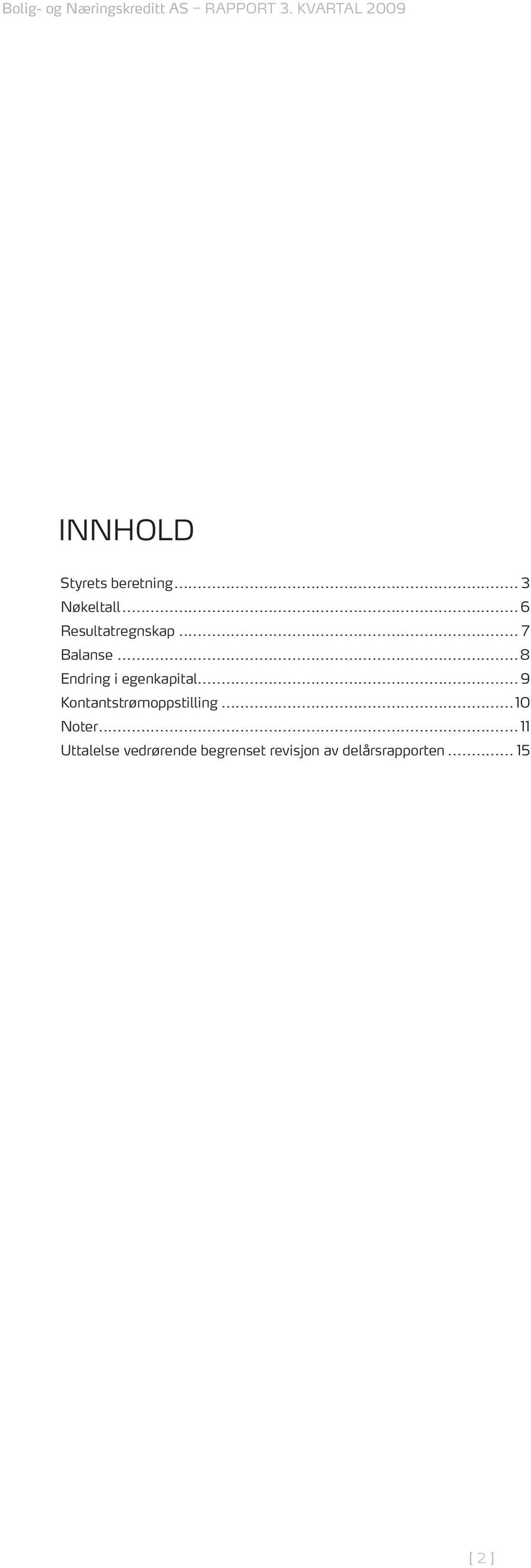 .. 8 Endring i egenkapital... 9 Kontantstrømoppstilling.