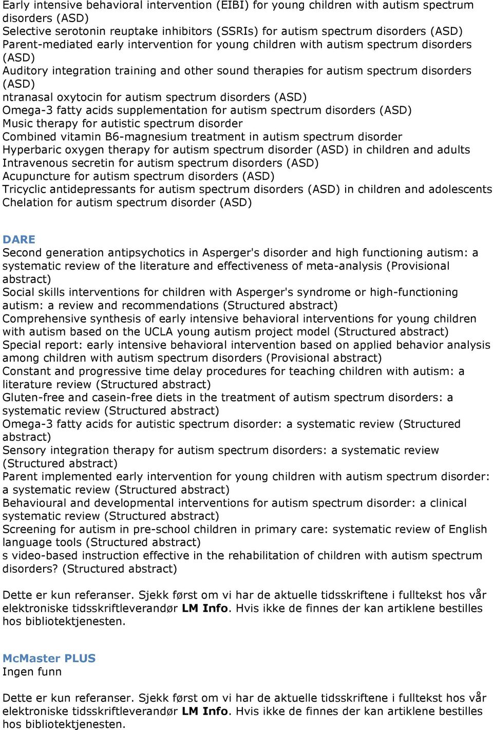 oxytocin for autism spectrum disorders (ASD) Omega-3 fatty acids supplementation for autism spectrum disorders (ASD) Music therapy for autistic spectrum disorder Combined vitamin B6-magnesium