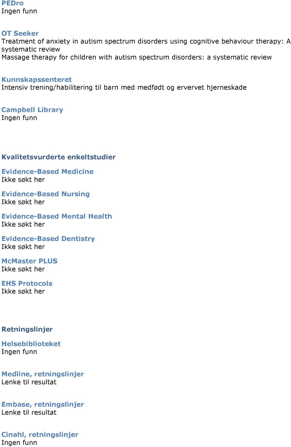 Campbell Library Kvalitetsvurderte enkeltstudier Evidence-Based Medicine Evidence-Based Nursing Evidence-Based Mental Health Evidence-Based Dentistry