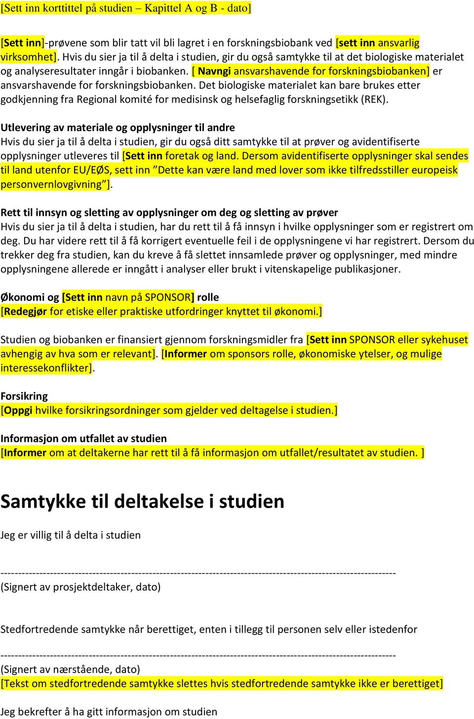 [ Navngi ansvarshavende for forskningsbiobanken] er ansvarshavende for forskningsbiobanken.