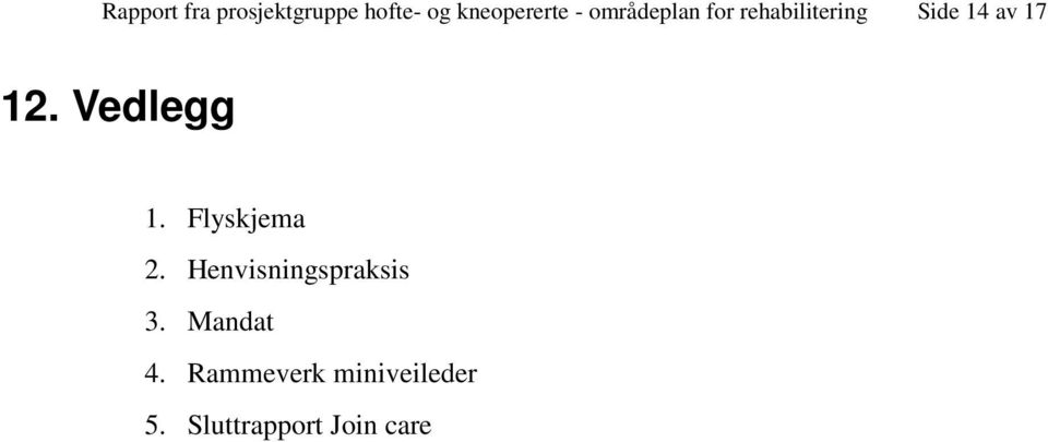 Vedlegg 1. Flyskjema 2. Henvisningspraksis 3.