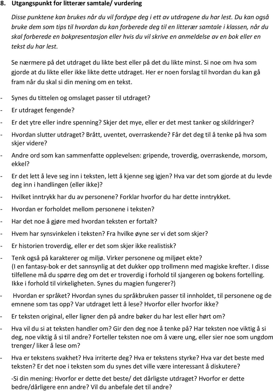 tekst du har lest. Se nærmere på det utdraget du likte best eller på det du likte minst. Si noe om hva som gjorde at du likte eller ikke likte dette utdraget.