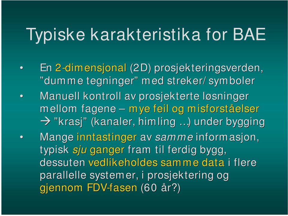 krasj (kanaler, himling )) under bygging Mange inntastinger av samme informasjon, typisk sju ganger fram