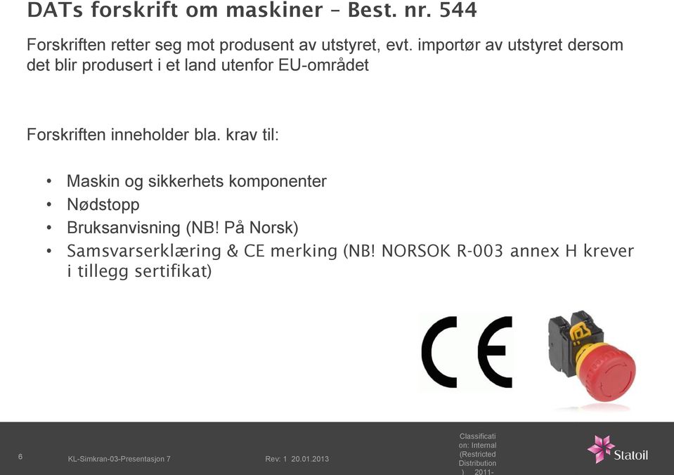 krav til: Maskin og sikkerhets komponenter Nødstopp Bruksanvisning (NB! På Norsk) Samsvarserklæring & CE merking (NB!