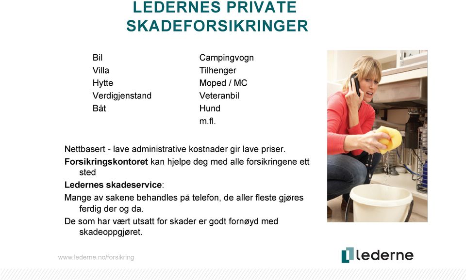 Forsikringskontoret kan hjelpe deg med alle forsikringene ett sted Ledernes skadeservice: Mange av sakene