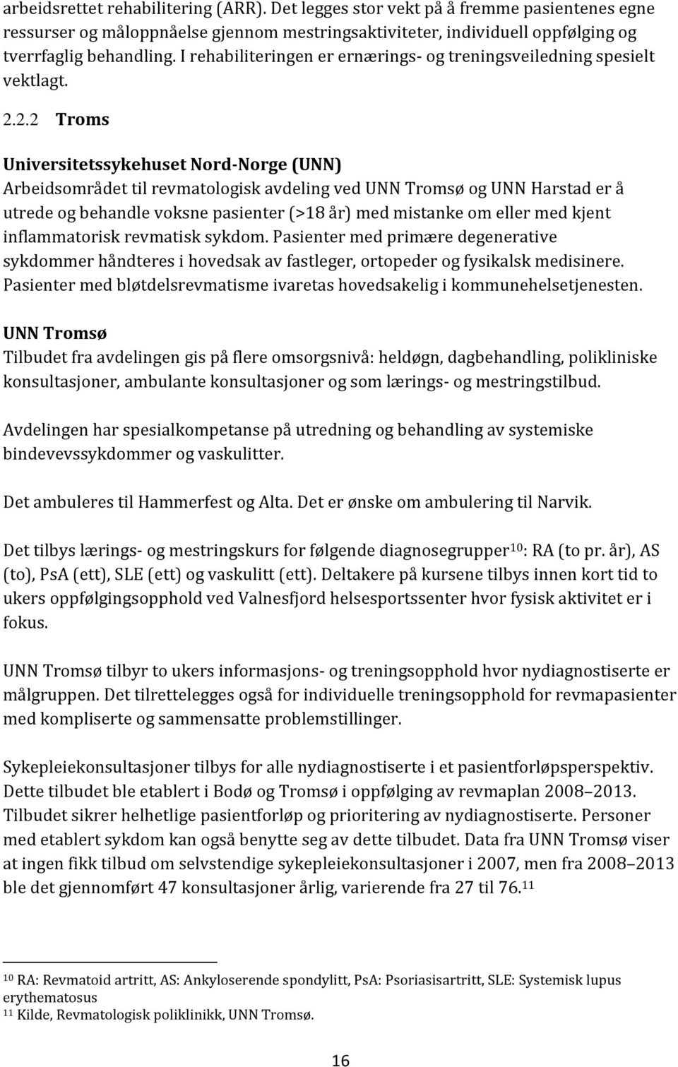 2.2 Troms Universitetssykehuset Nord-Norge (UNN) Arbeidsområdet til revmatologisk avdeling ved UNN Tromsø og UNN Harstad er å utrede og behandle voksne pasienter (>18 år) med mistanke om eller med